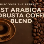 بهترین ترکیب عربیکا و ربوستا